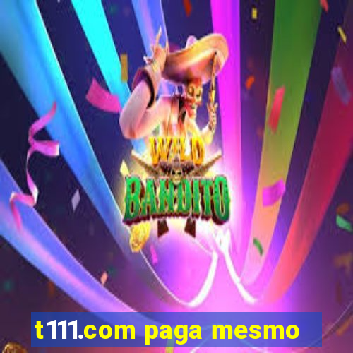 t111.com paga mesmo